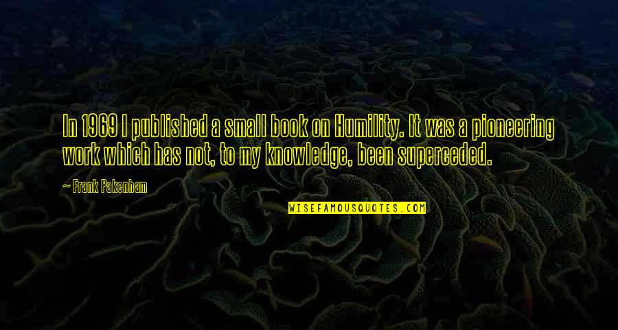 On Humility Quotes By Frank Pakenham: In 1969 I published a small book on On Humility Quotes By Frank Pakenham: In 1969 I published a small book on