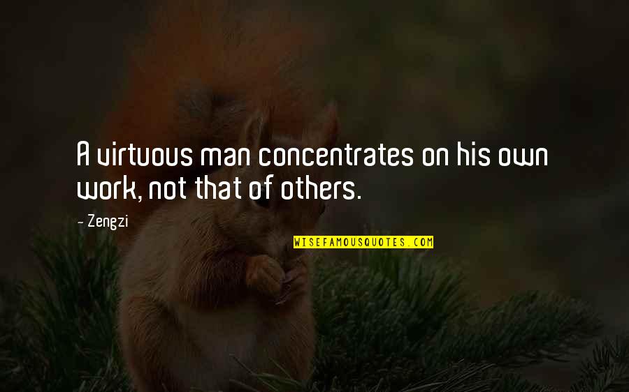 On Humility Quotes By Zengzi: A virtuous man concentrates on his own work,