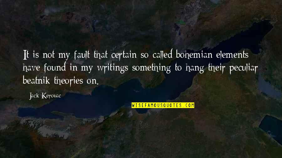 On Kerouac Quotes By Jack Kerouac: It is not my fault that certain so-called