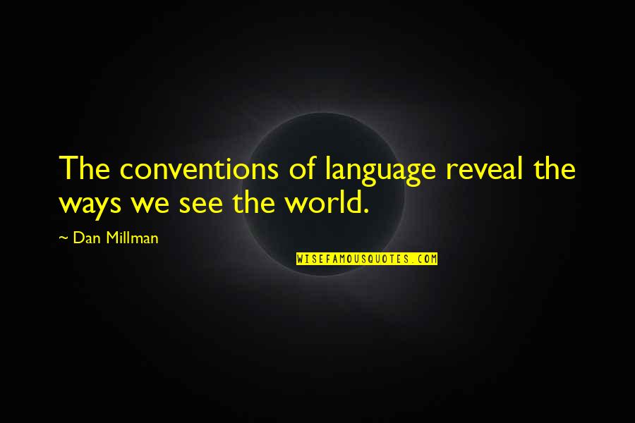 On Like Donkey Kong Quotes By Dan Millman: The conventions of language reveal the ways we