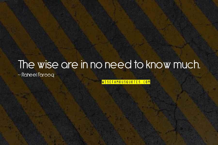 On Like Donkey Kong Quotes By Raheel Farooq: The wise are in no need to know