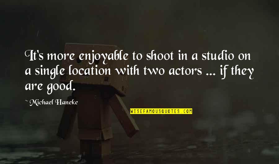 On Location Quotes By Michael Haneke: It's more enjoyable to shoot in a studio