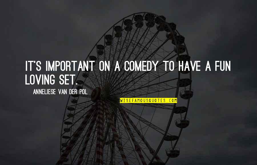 On Loving Quotes By Anneliese Van Der Pol: It's important on a comedy to have a On Loving Quotes By Anneliese Van Der Pol: It's important on a comedy to have a