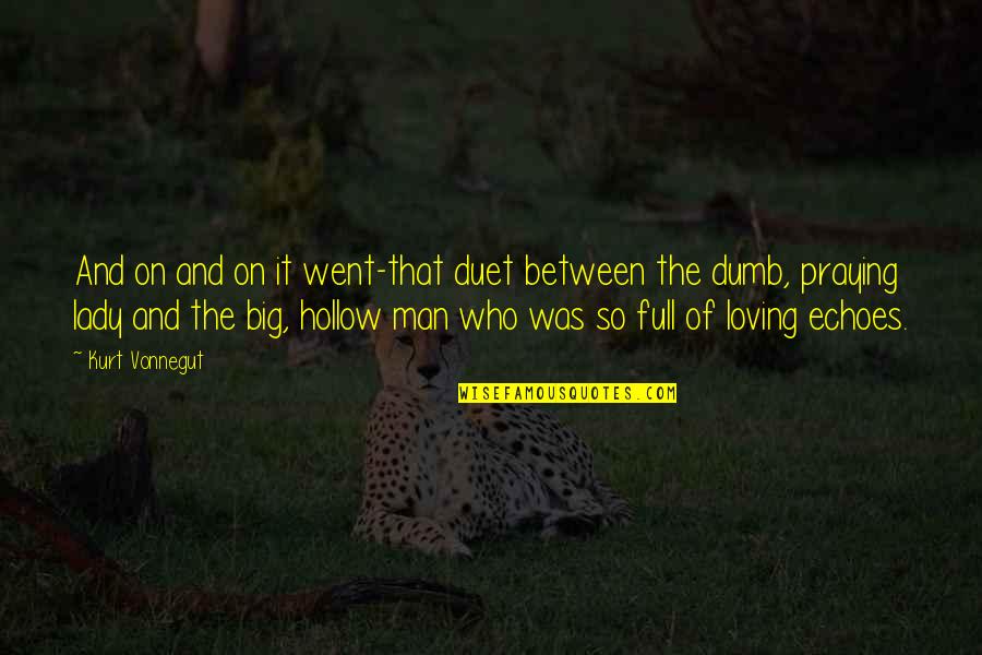 On Loving Quotes By Kurt Vonnegut: And on and on it went-that duet between On Loving Quotes By Kurt Vonnegut: And on and on it went-that duet between