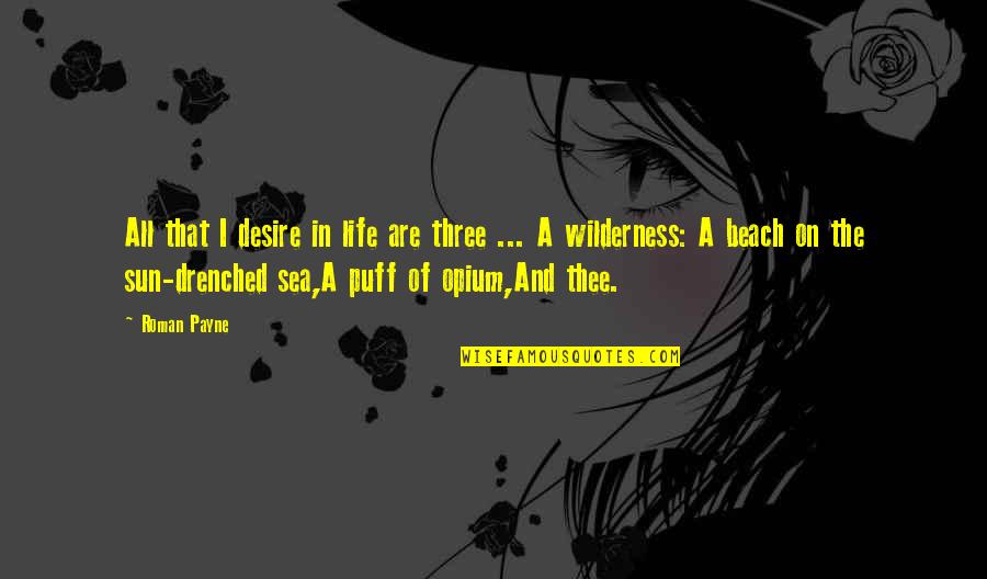 On Loving Quotes By Roman Payne: All that I desire in life are three On Loving Quotes By Roman Payne: All that I desire in life are three