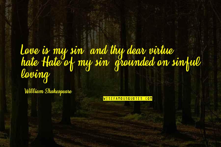 On Loving Quotes By William Shakespeare: Love is my sin, and thy dear virtue On Loving Quotes By William Shakespeare: Love is my sin, and thy dear virtue