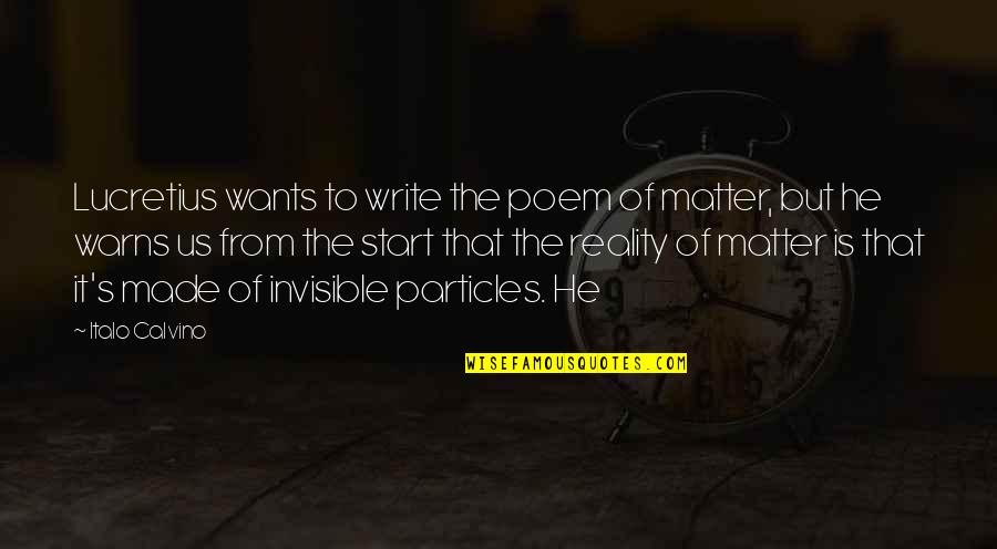 On Lucretius Quotes By Italo Calvino: Lucretius wants to write the poem of matter,