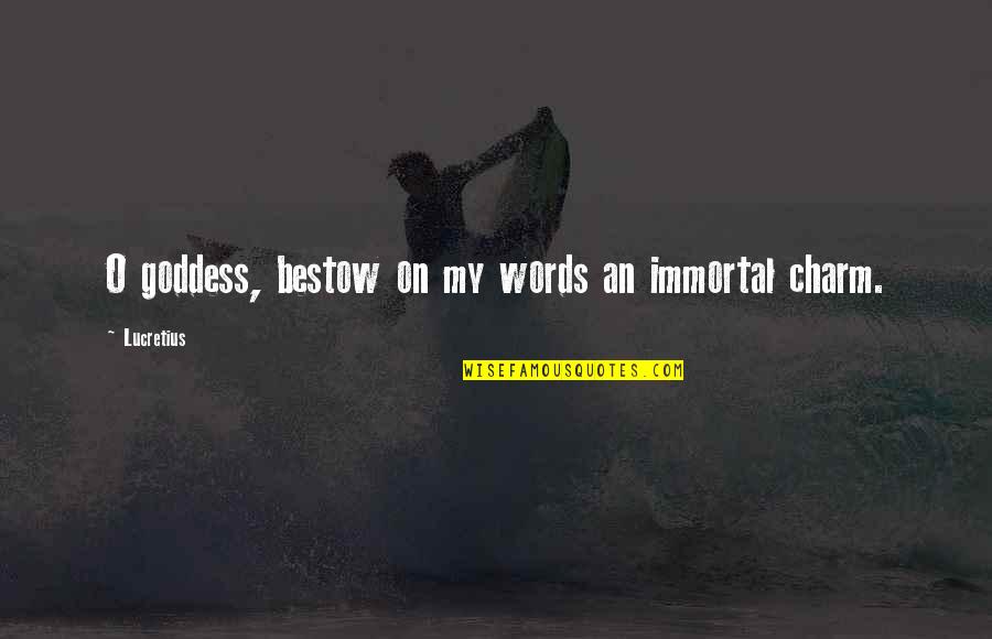 On Lucretius Quotes By Lucretius: O goddess, bestow on my words an immortal