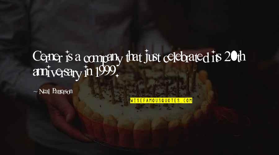 On My Anniversary Quotes By Neal Patterson: Cerner is a company that just celebrated its