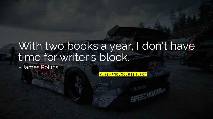 On My Block Best Quotes By James Rollins: With two books a year, I don't have On My Block Best Quotes By James Rollins: With two books a year, I don't have