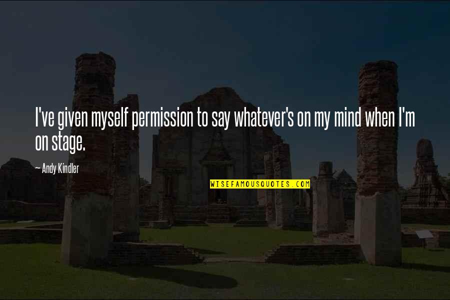 On My Mind Quotes By Andy Kindler: I've given myself permission to say whatever's on