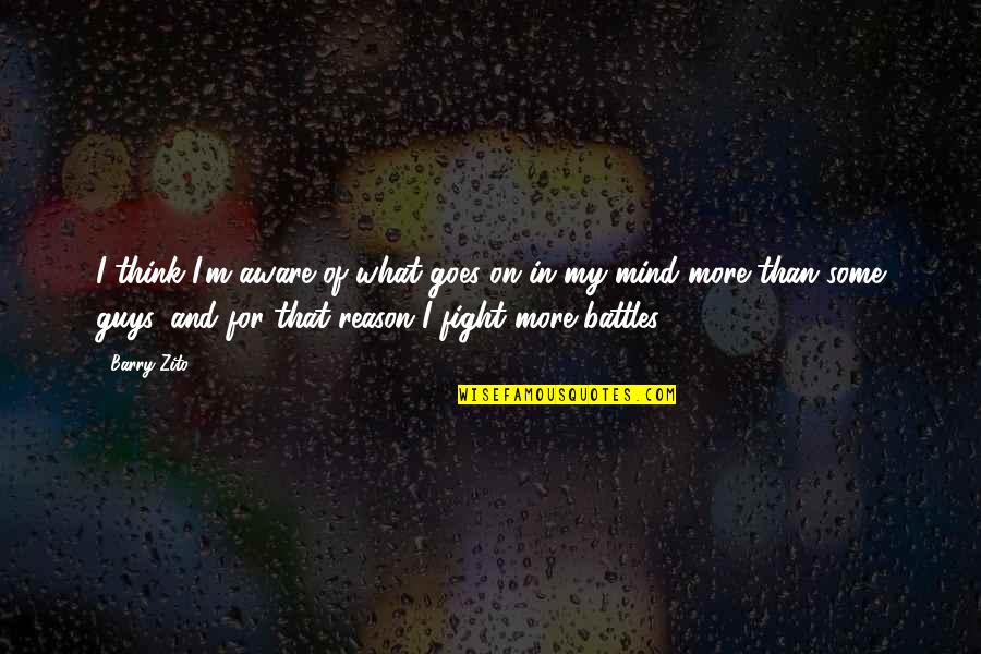 On My Mind Quotes By Barry Zito: I think I'm aware of what goes on