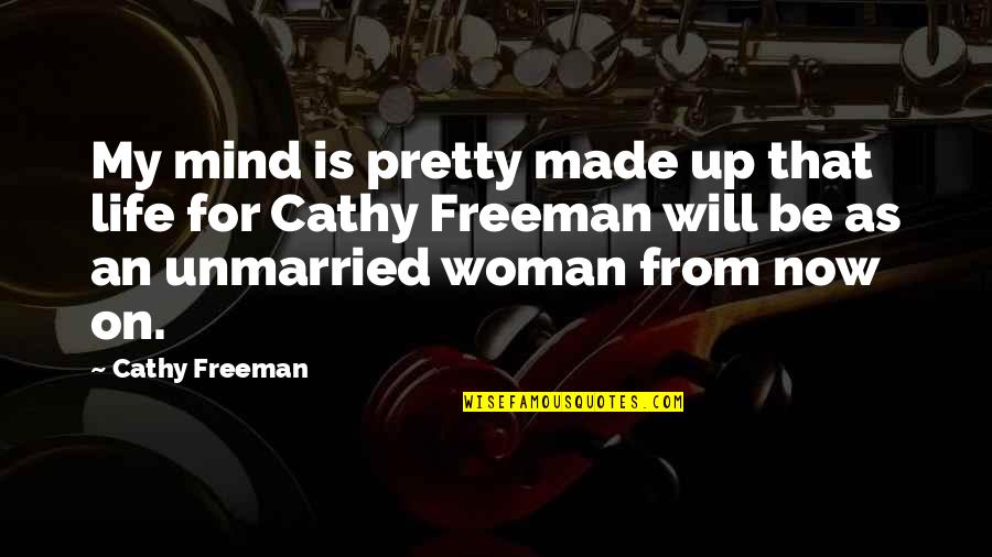 On My Mind Quotes By Cathy Freeman: My mind is pretty made up that life