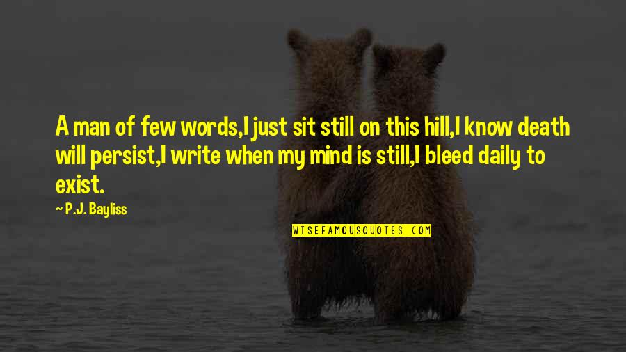 On My Mind Quotes By P.J. Bayliss: A man of few words,I just sit still