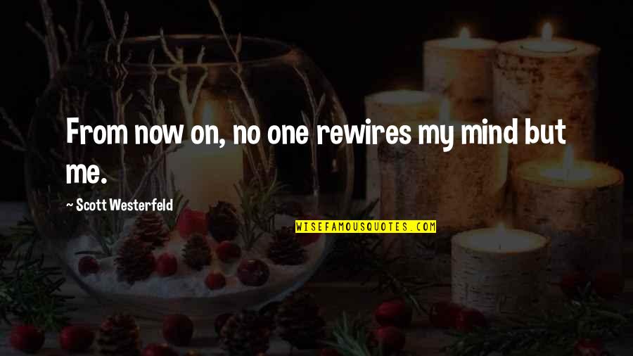 On My Mind Quotes By Scott Westerfeld: From now on, no one rewires my mind