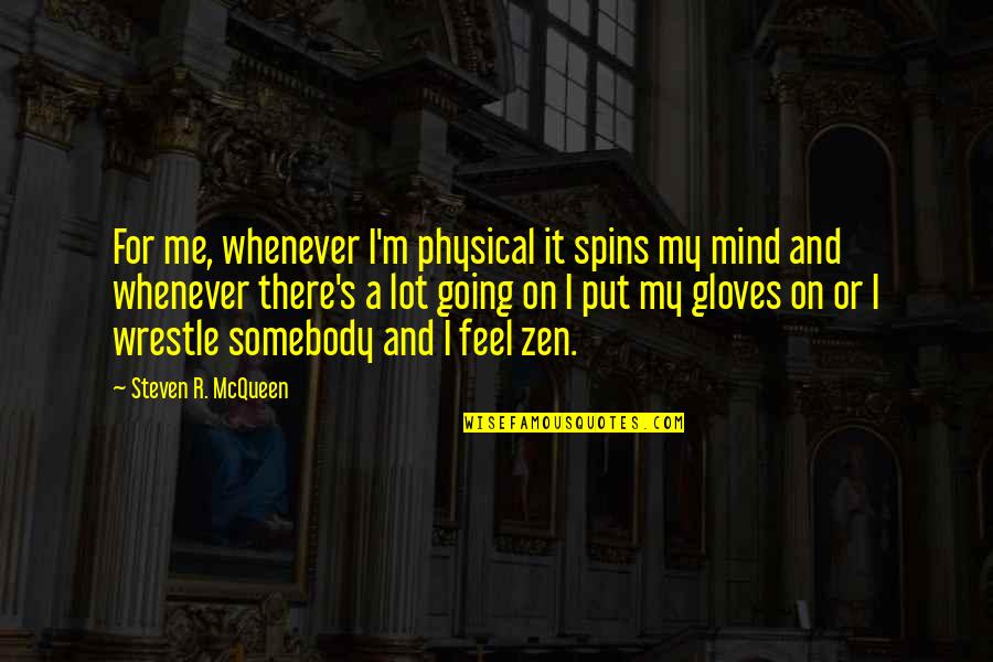 On My Mind Quotes By Steven R. McQueen: For me, whenever I'm physical it spins my