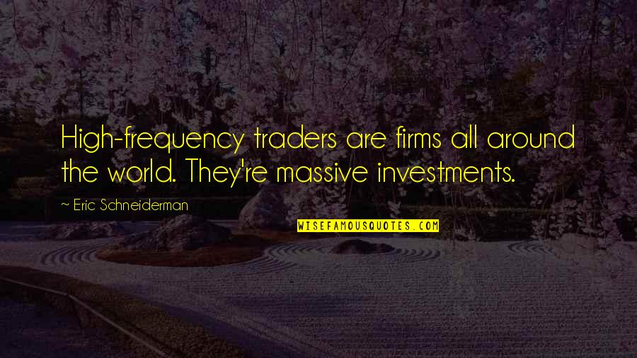 On My Own Frequency Quotes By Eric Schneiderman: High-frequency traders are firms all around the world.