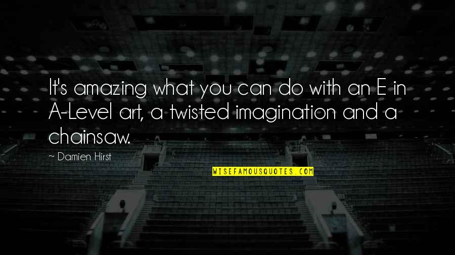 On My Own Level Quotes By Damien Hirst: It's amazing what you can do with an