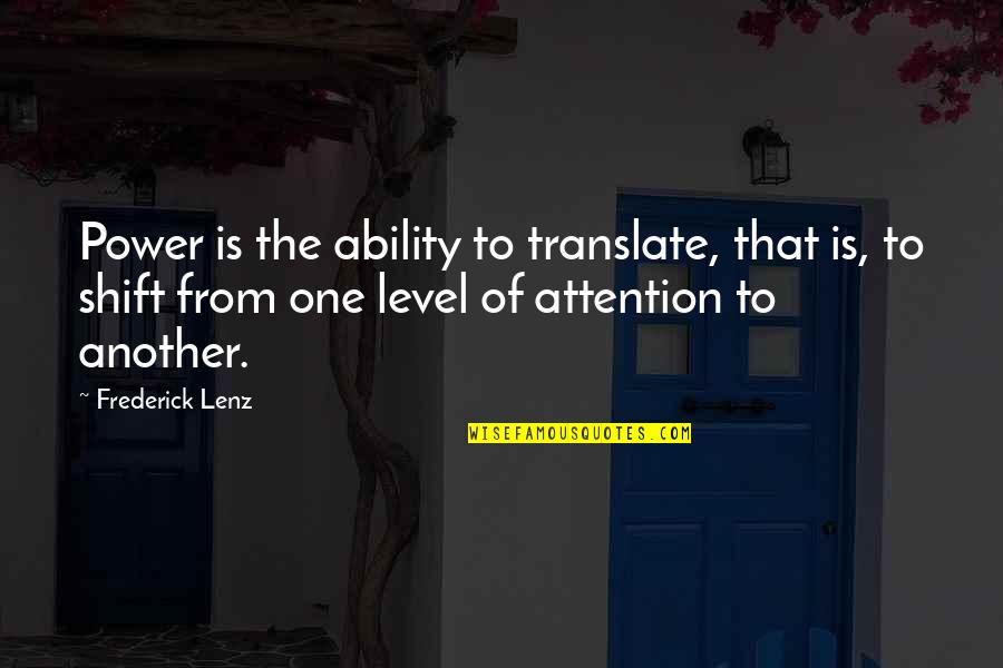 On My Own Level Quotes By Frederick Lenz: Power is the ability to translate, that is,