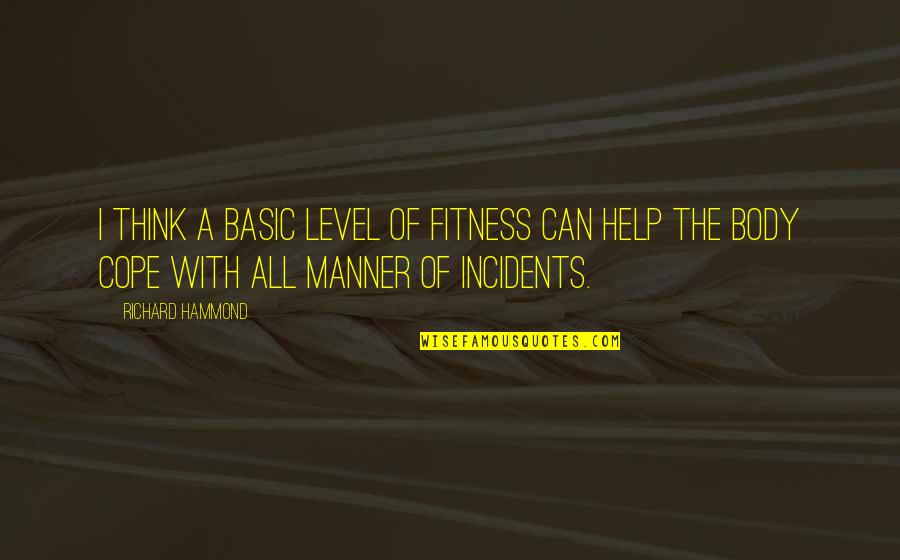 On My Own Level Quotes By Richard Hammond: I think a basic level of fitness can