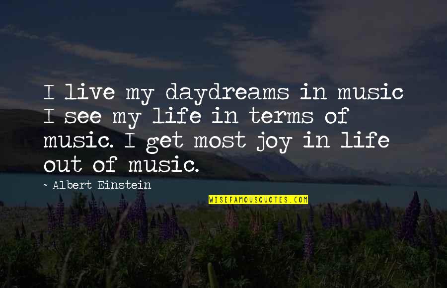 On My Own Terms Quotes By Albert Einstein: I live my daydreams in music I see