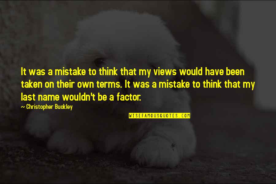 On My Own Terms Quotes By Christopher Buckley: It was a mistake to think that my