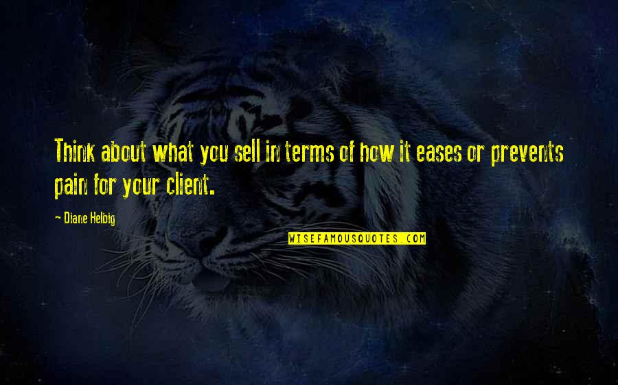 On My Own Terms Quotes By Diane Helbig: Think about what you sell in terms of