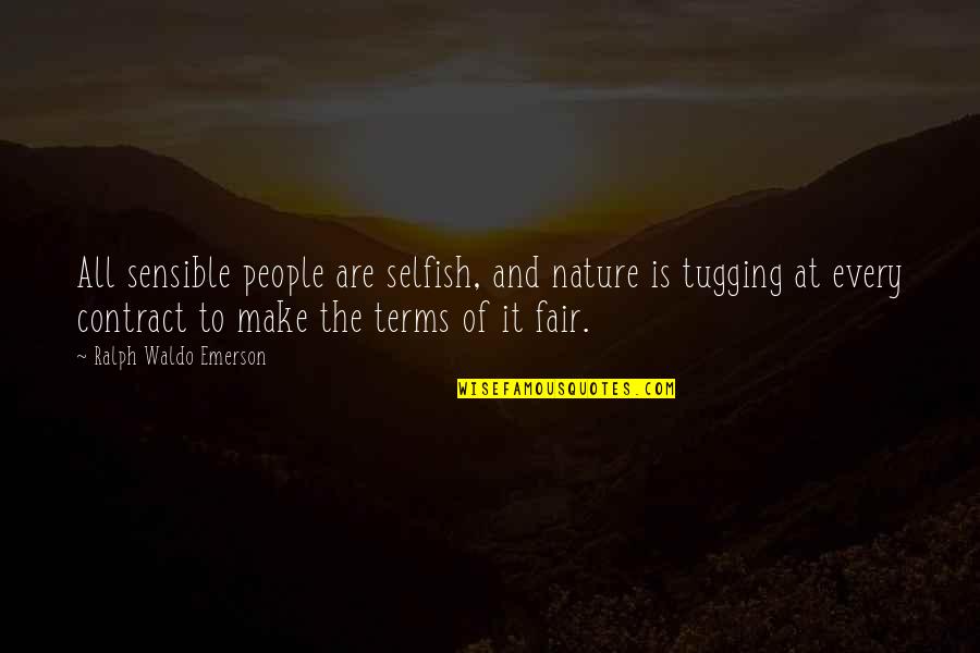 On My Own Terms Quotes By Ralph Waldo Emerson: All sensible people are selfish, and nature is