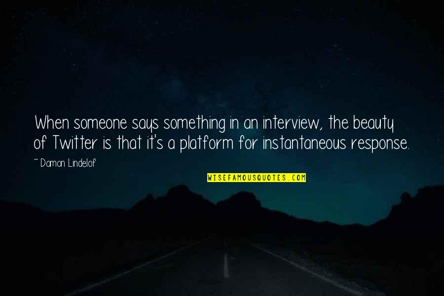 On My Own Twitter Quotes By Damon Lindelof: When someone says something in an interview, the