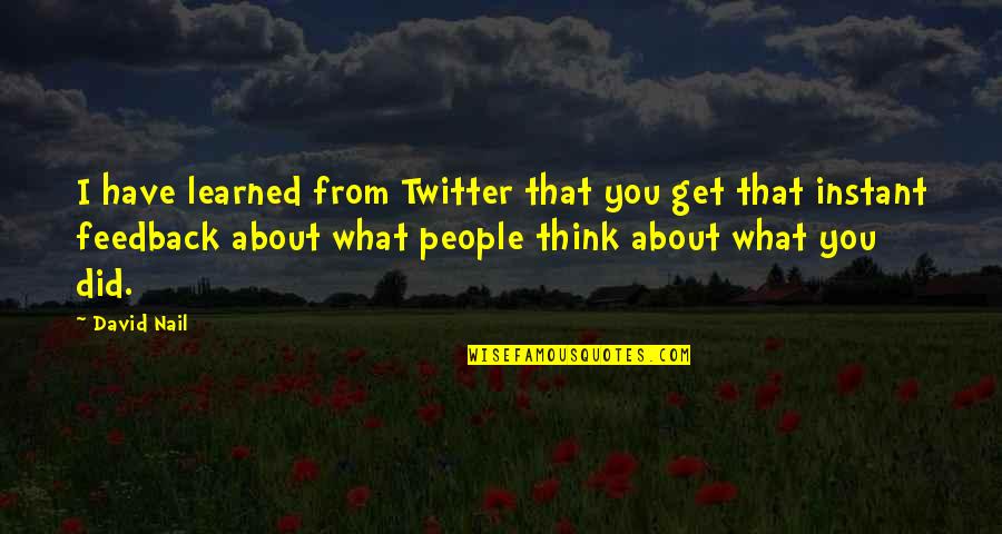 On My Own Twitter Quotes By David Nail: I have learned from Twitter that you get