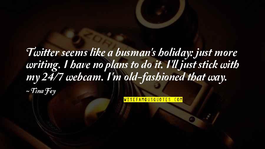 On My Own Twitter Quotes By Tina Fey: Twitter seems like a busman's holiday: just more