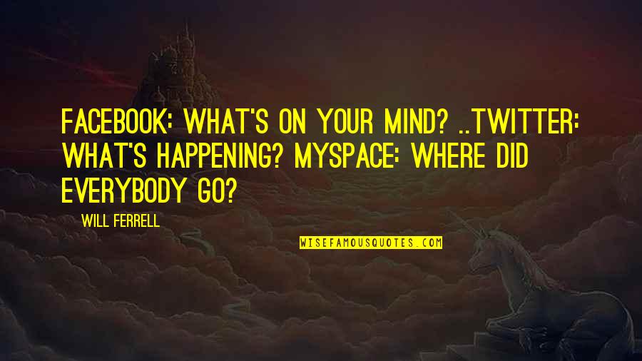 On My Own Twitter Quotes By Will Ferrell: Facebook: What's on your mind? ..Twitter: What's happening?