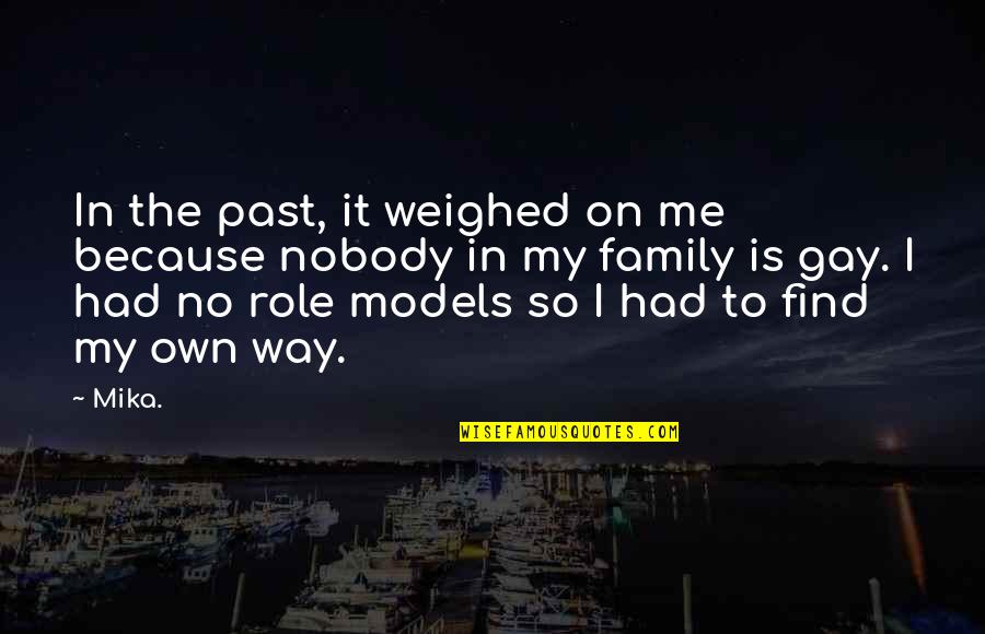 On My Own Way Quotes By Mika.: In the past, it weighed on me because