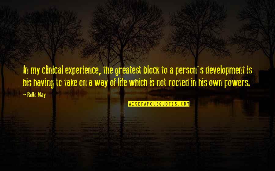 On My Own Way Quotes By Rollo May: In my clinical experience, the greatest block to