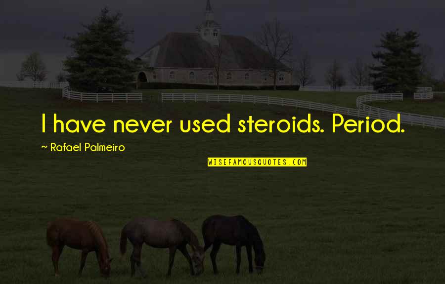 On My Period Quotes By Rafael Palmeiro: I have never used steroids. Period.