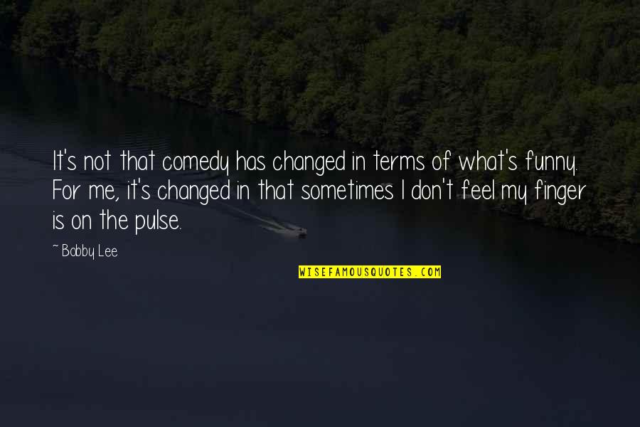 On My Terms Quotes By Bobby Lee: It's not that comedy has changed in terms On My Terms Quotes By Bobby Lee: It's not that comedy has changed in terms