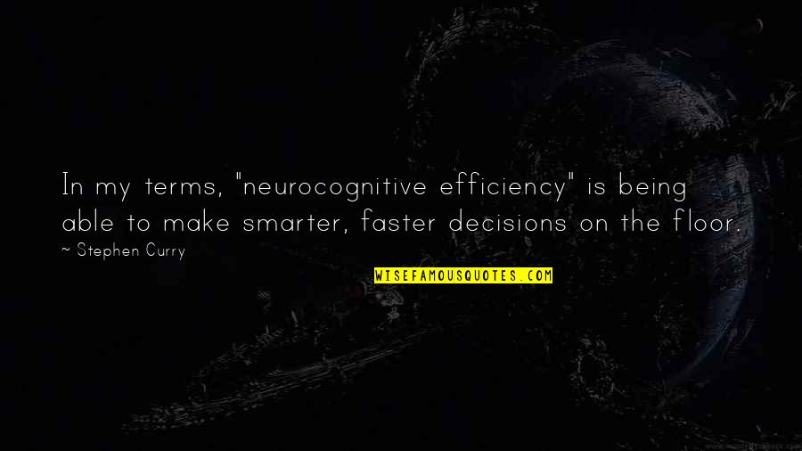 On My Terms Quotes By Stephen Curry: In my terms, "neurocognitive efficiency" is being able On My Terms Quotes By Stephen Curry: In my terms, "neurocognitive efficiency" is being able