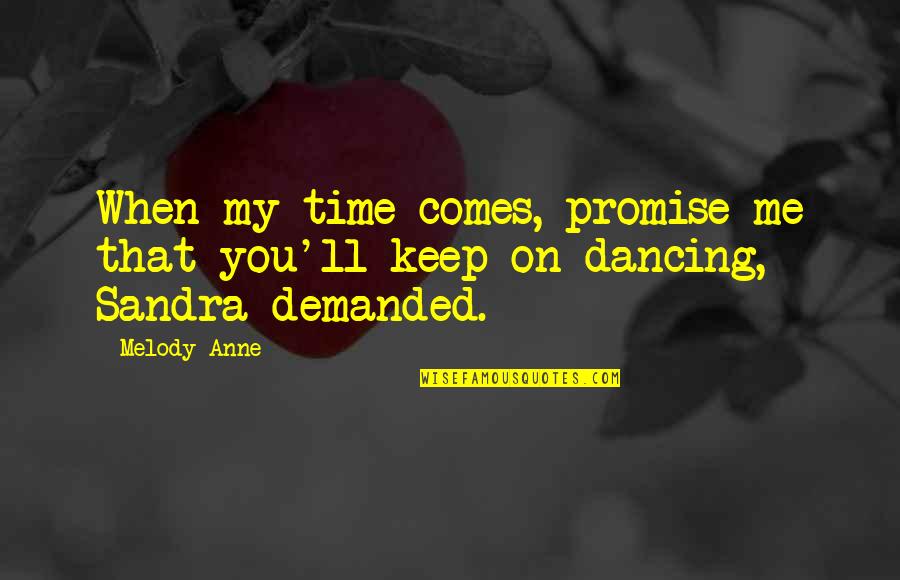 On My Time Quotes By Melody Anne: When my time comes, promise me that you'll