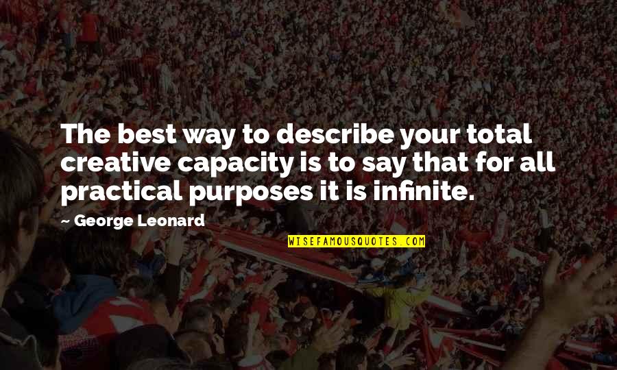 On My Way To Greatness Quotes By George Leonard: The best way to describe your total creative