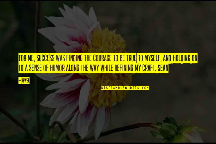 On My Way To Success Quotes By Jewel: For me, success was finding the courage to