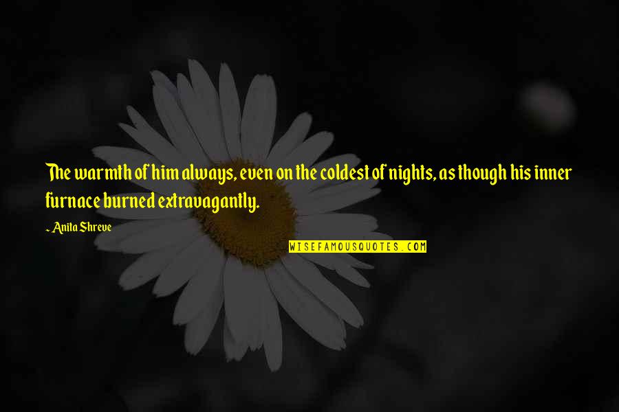 On Nights Quotes By Anita Shreve: The warmth of him always, even on the On Nights Quotes By Anita Shreve: The warmth of him always, even on the
