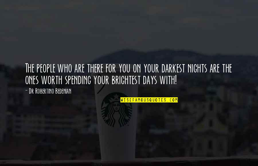 On Nights Quotes By Dr Robertino Bedenian: The people who are there for you on On Nights Quotes By Dr Robertino Bedenian: The people who are there for you on