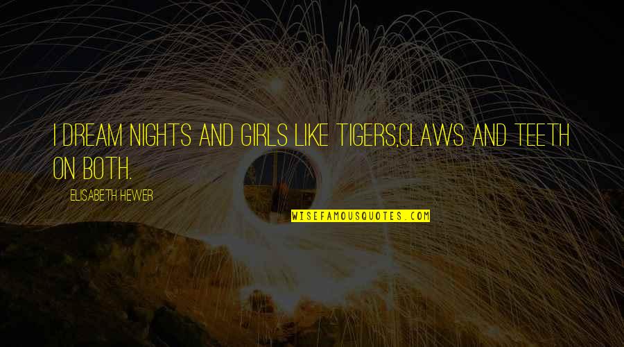On Nights Quotes By Elisabeth Hewer: i dream nights and girls like tigers,claws and On Nights Quotes By Elisabeth Hewer: i dream nights and girls like tigers,claws and