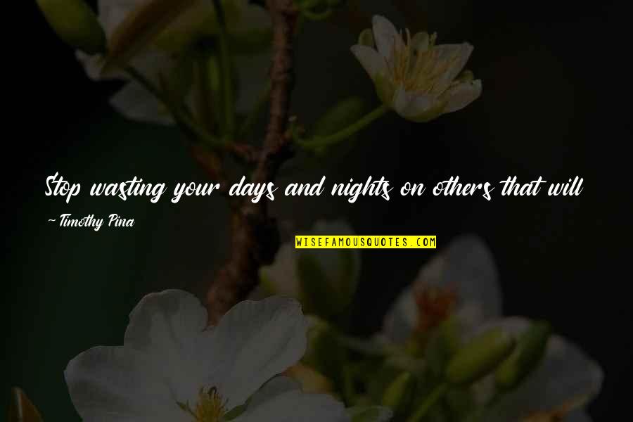 On Nights Quotes By Timothy Pina: Stop wasting your days and nights on others On Nights Quotes By Timothy Pina: Stop wasting your days and nights on others