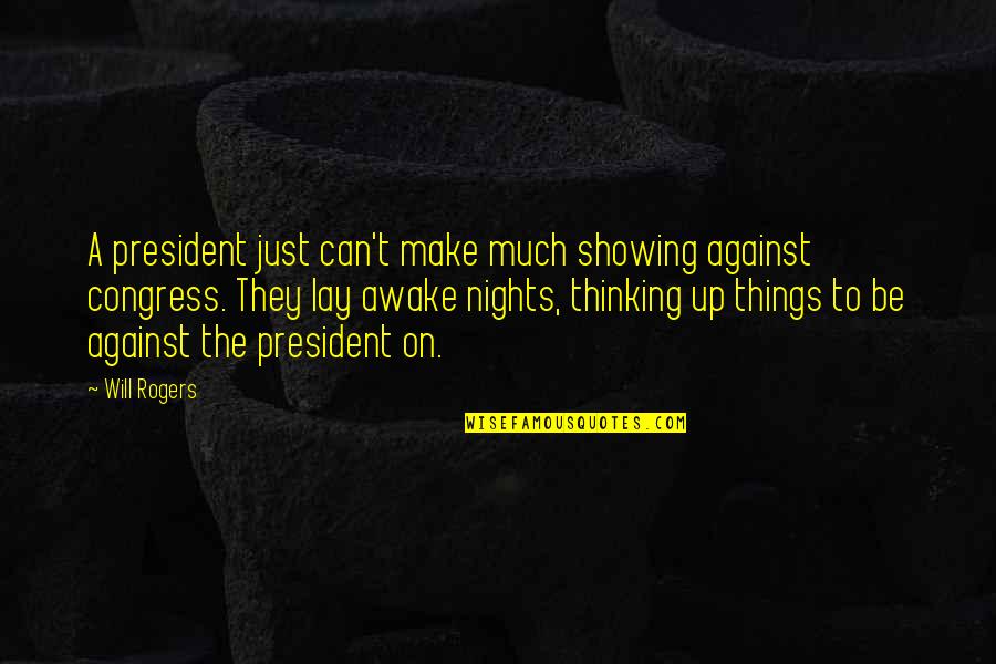 On Nights Quotes By Will Rogers: A president just can't make much showing against On Nights Quotes By Will Rogers: A president just can't make much showing against