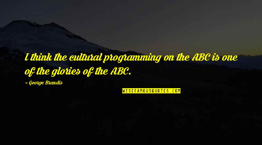 On One Quotes By George Brandis: I think the cultural programming on the ABC