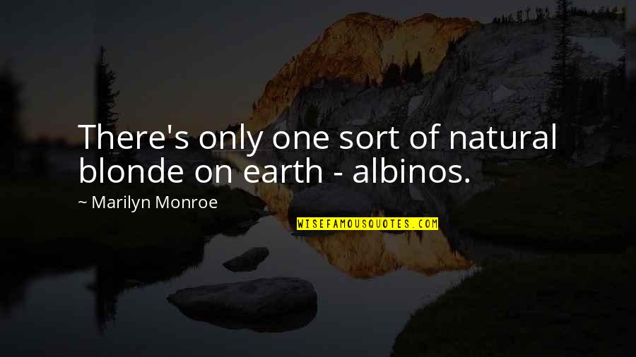 On One Quotes By Marilyn Monroe: There's only one sort of natural blonde on