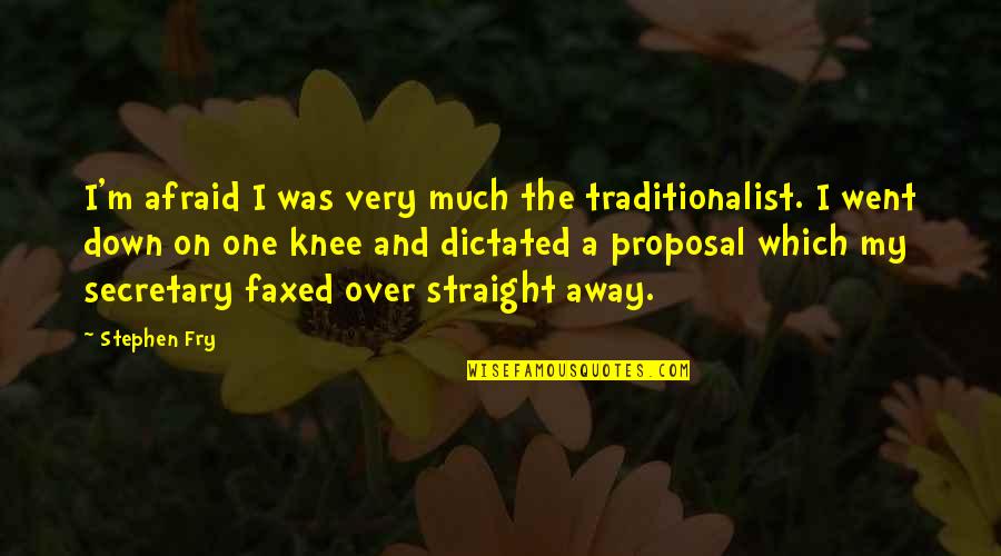 On One Quotes By Stephen Fry: I'm afraid I was very much the traditionalist.
