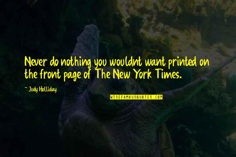 On Page Quotes By Judy Holliday: Never do nothing you wouldnt want printed on