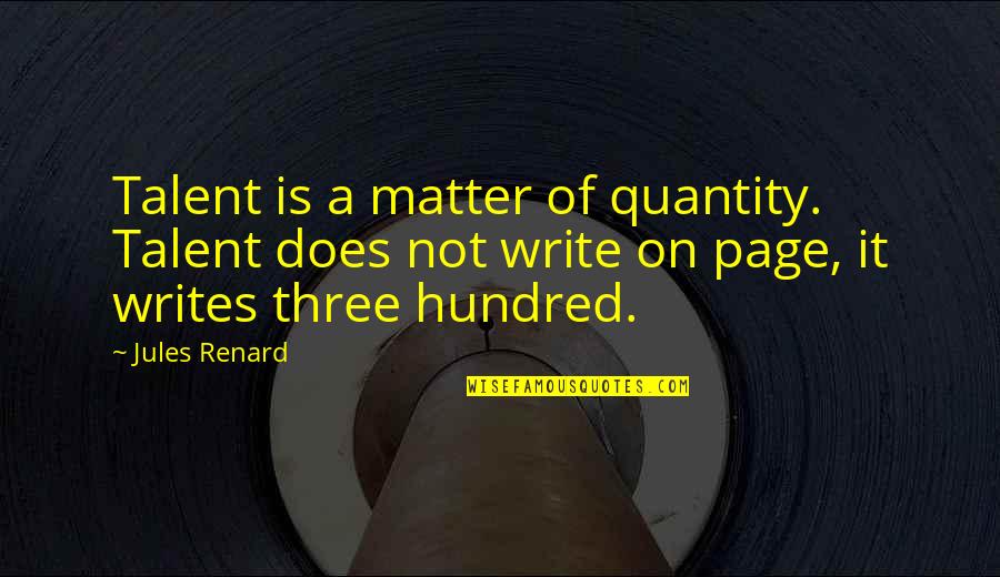 On Page Quotes By Jules Renard: Talent is a matter of quantity. Talent does